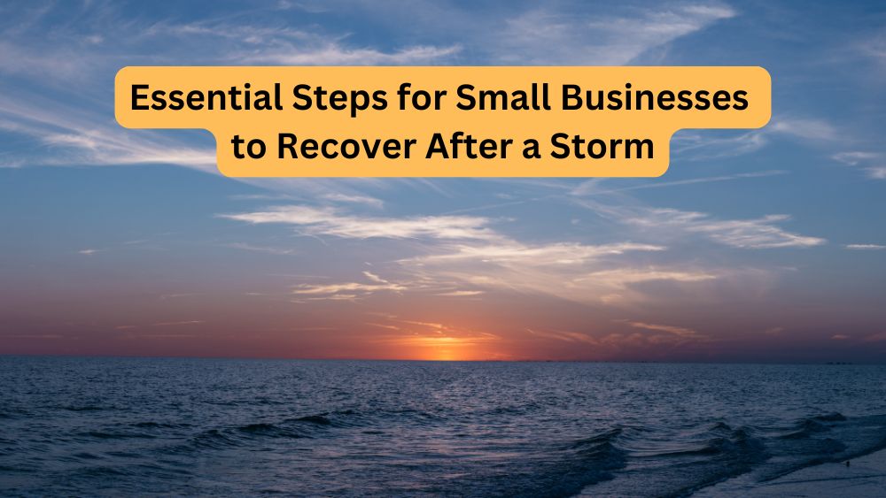 Essential Steps for Small Businesses to Recover After a Storm